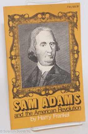 Cat.No: 110407 Sam Adams and the American Revolution. Harry Braverman, as Harry Frankel
