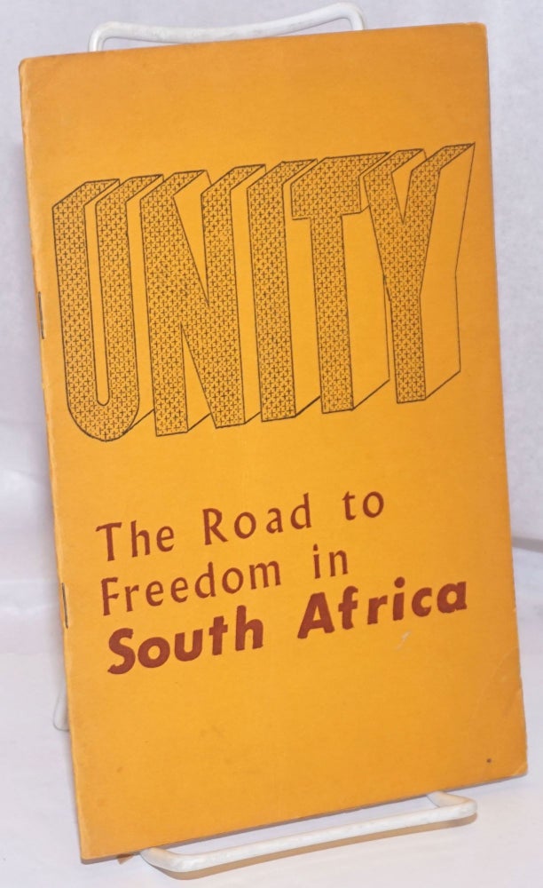 Cat.No: 110521 Unity; the road to freedom in South Africa; a memorandum submitted to the Committee of Nine of the Organization of African Unity by the All-African Convention and the Unity Movement of South Africa