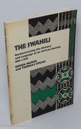 The Swahili; reconstructing the history and language of an African society, 800 - 1500