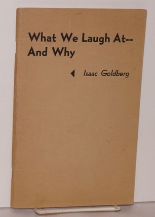 Cat.No: 110808 What we laugh at -- and why. Isaac Goldberg