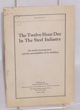 Cat.No: 110812 The twelve hour day in the steel industry: its social consequences and the...