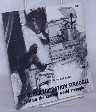 Cat.No: 11086 The Black liberation struggle (within the current world struggle). Bill Epton