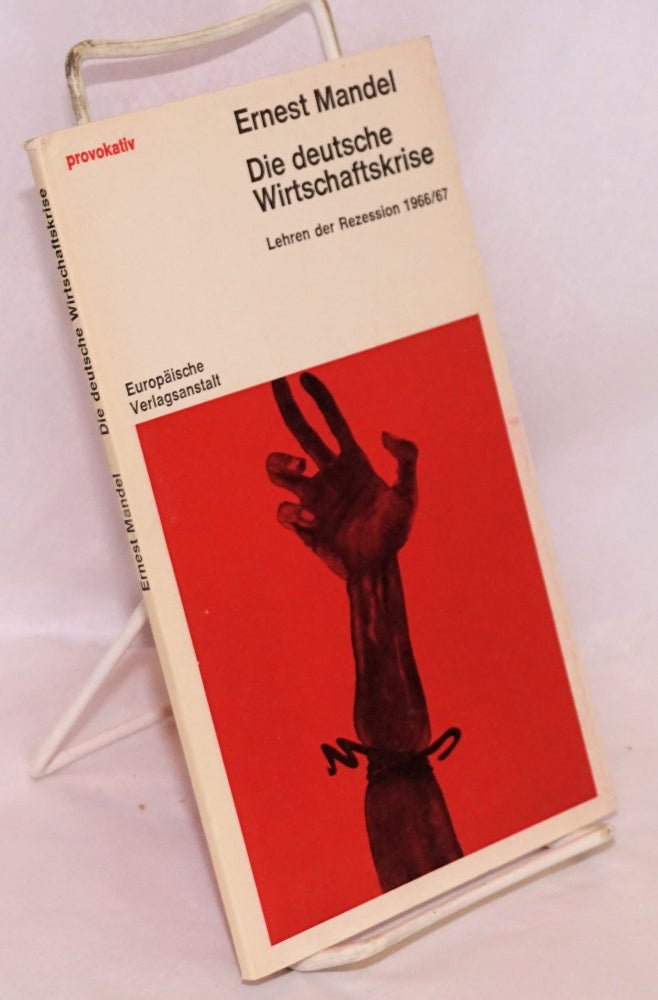 Cat.No: 110901 Die deutsche Wirtschaftskrise. Lehren der Rezession 1966/67. Ernest Mandel.