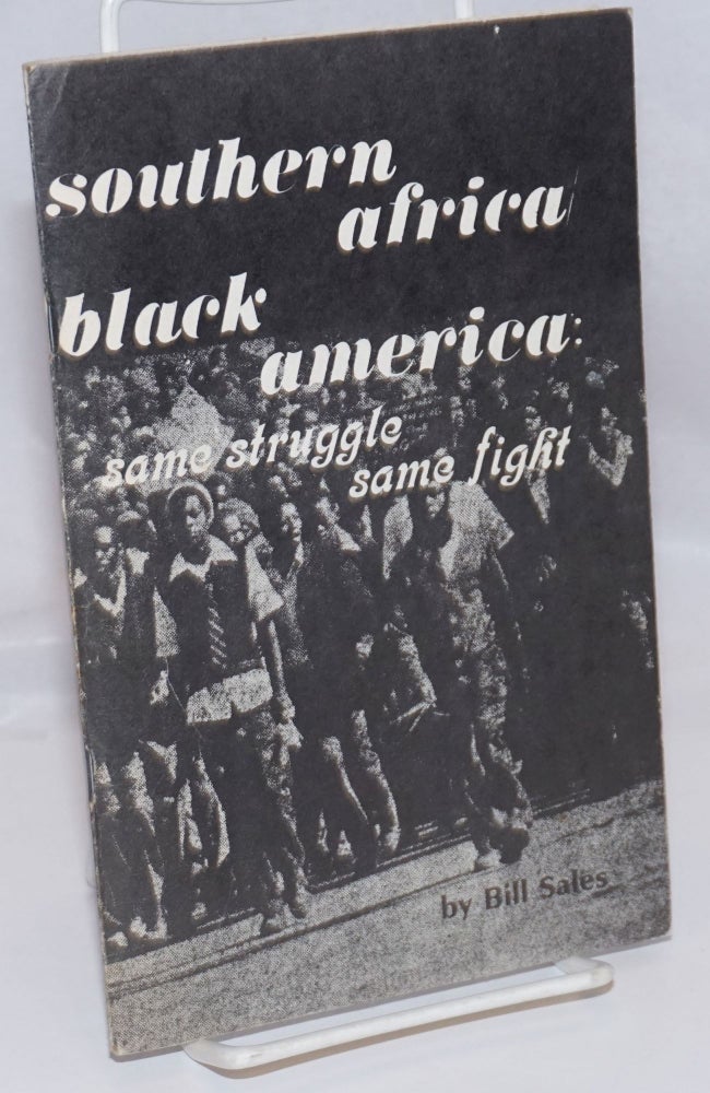 Cat.No: 11095 Southern Africa/ Black America - same struggle/same fight! An analysis of the South African & Angolan liberation struggle. Bill Sales.