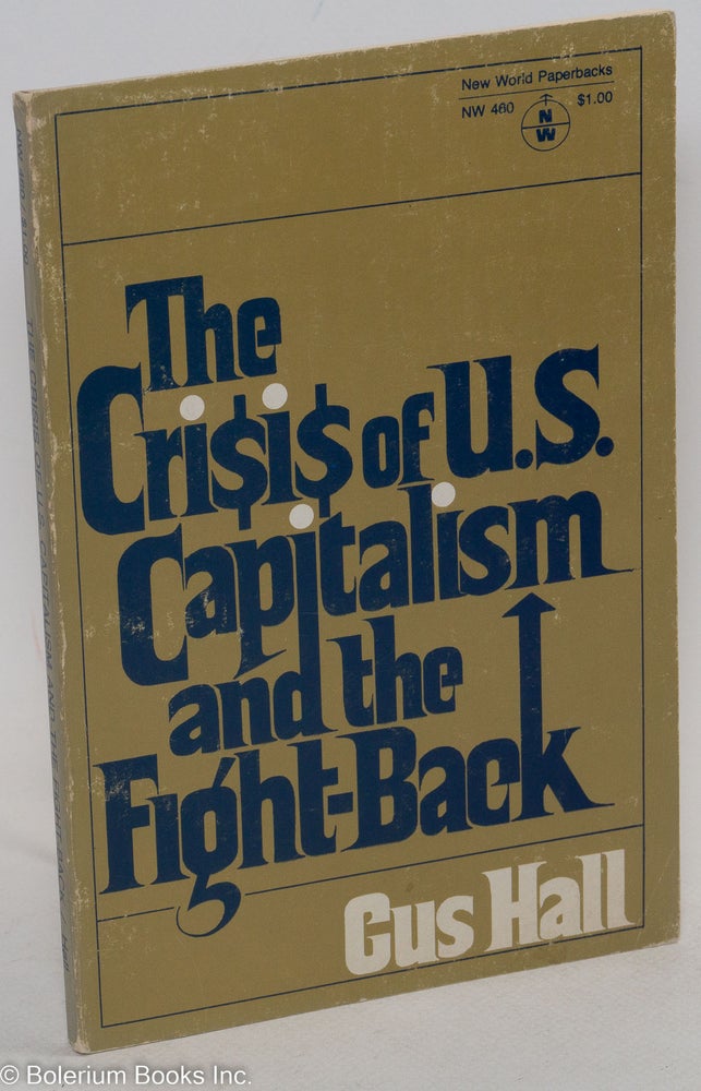 Cat.No: 110984 The crisis of U.S. capitalism and the fight-back. Report to the 21st Convention of the Communist Party, U.S.A. Gus Hall.