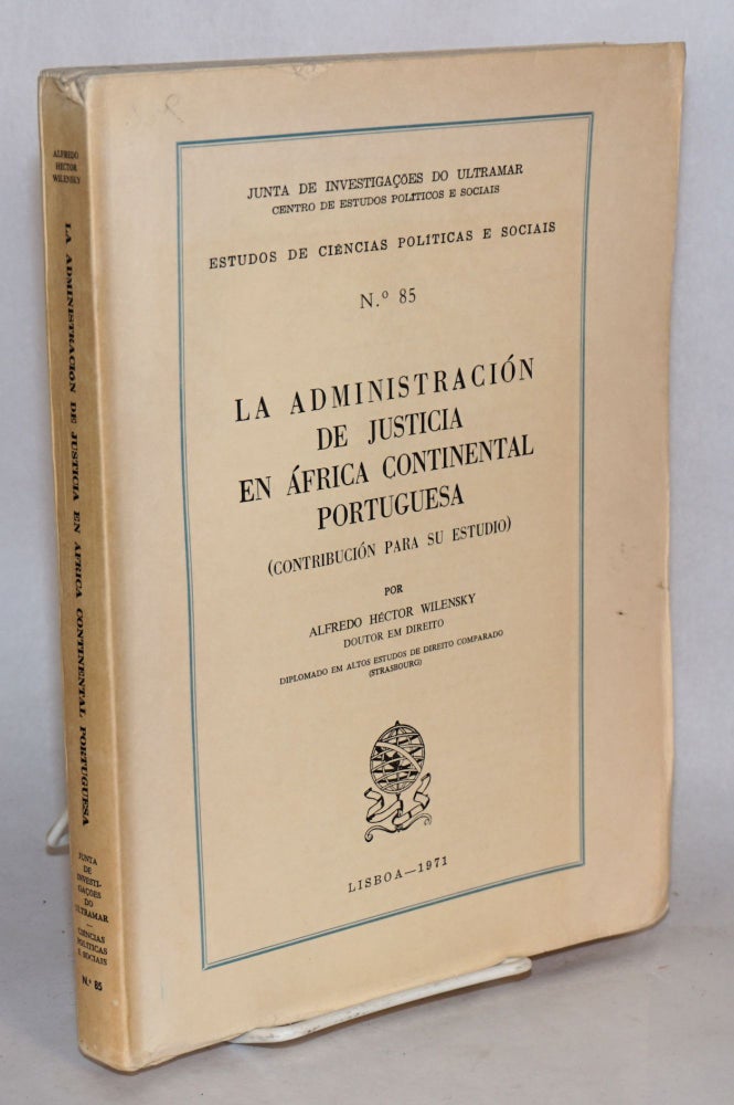 Cat.No: 111003 La Administración de Justicia en África Continental Portuguesa (contribución para su estudio). Alfredo Héctor Wilensky.