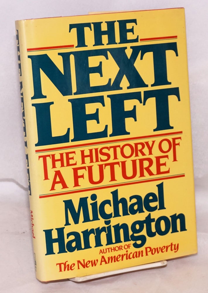 Cat.No: 11105 The next left, the history of a future. Michael Harrington.