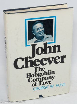 Cat.No: 11121 John Cheever: the hobgoblin company of love. John Cheever, George W. Hunt