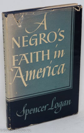 Cat.No: 11138 A Negro's faith in America. Spencer Logan