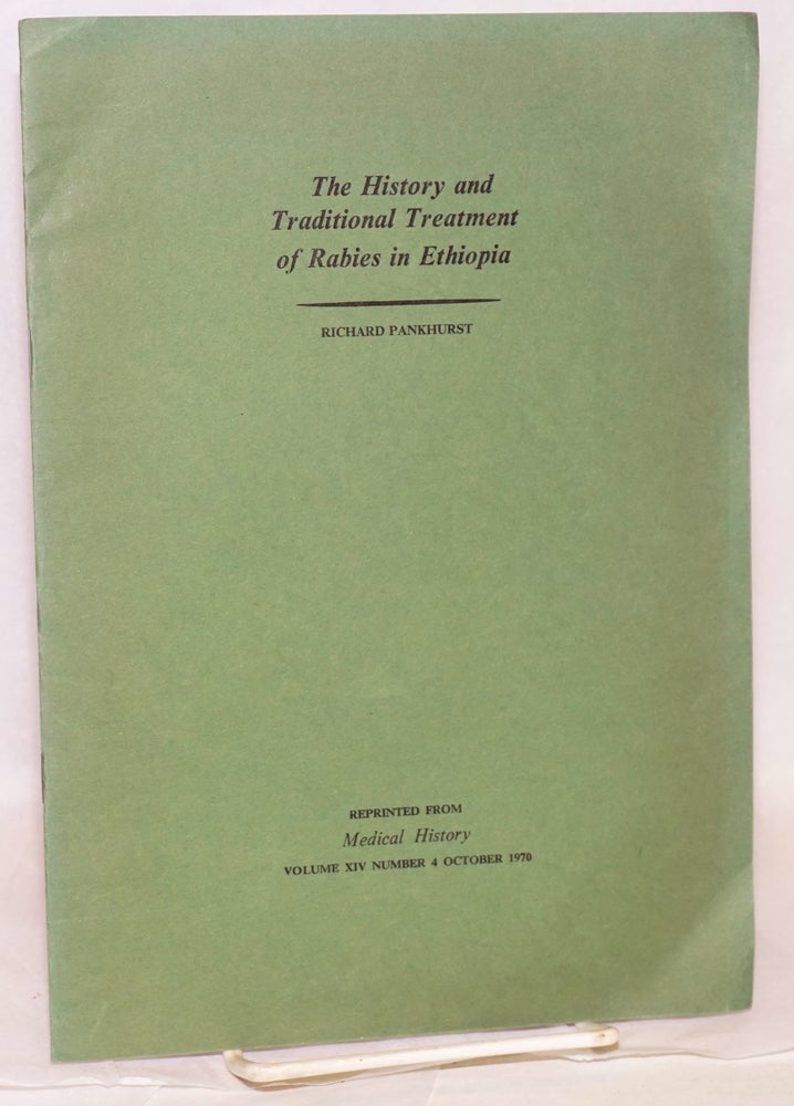 Cat.No: 111406 The history and traditional treatment of rabies in Ethiopia; reprinted from Medical History volume xiv number 4 October 1970. Richard Pankhurst.