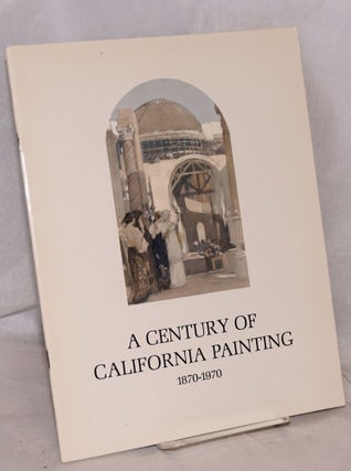 Cat.No: 111493 A Century of California Painting 1870 - 1970; an exhibition sponsored by...