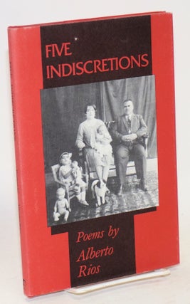 Cat.No: 111531 Five indiscretions; a book of poems. Alberto Ríos