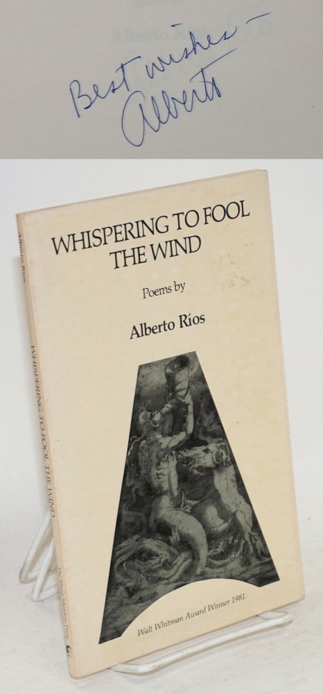 Cat.No: 111532 Whispering to fool the wind; poems. Alberto Ríos.