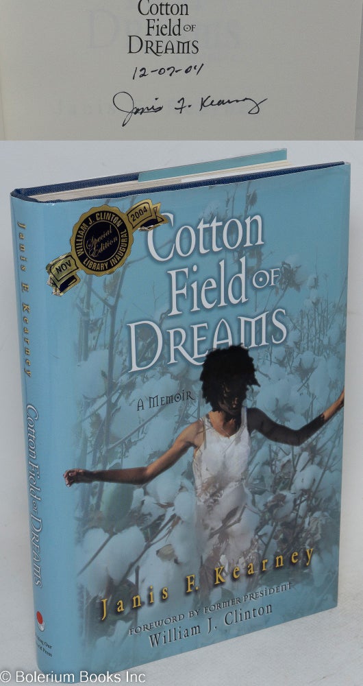 Cat.No: 111542 Cotton field of dreams; a memoir, foreword by former President William J. Clinton. Janis F. Kearney.