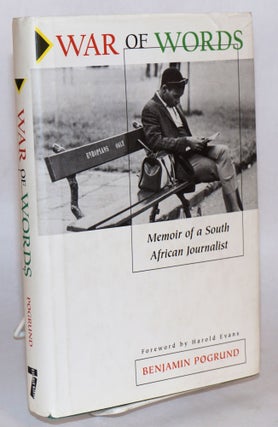 Cat.No: 111550 War of words; memoir of a South African journalist. Benjamin Pogrund,...