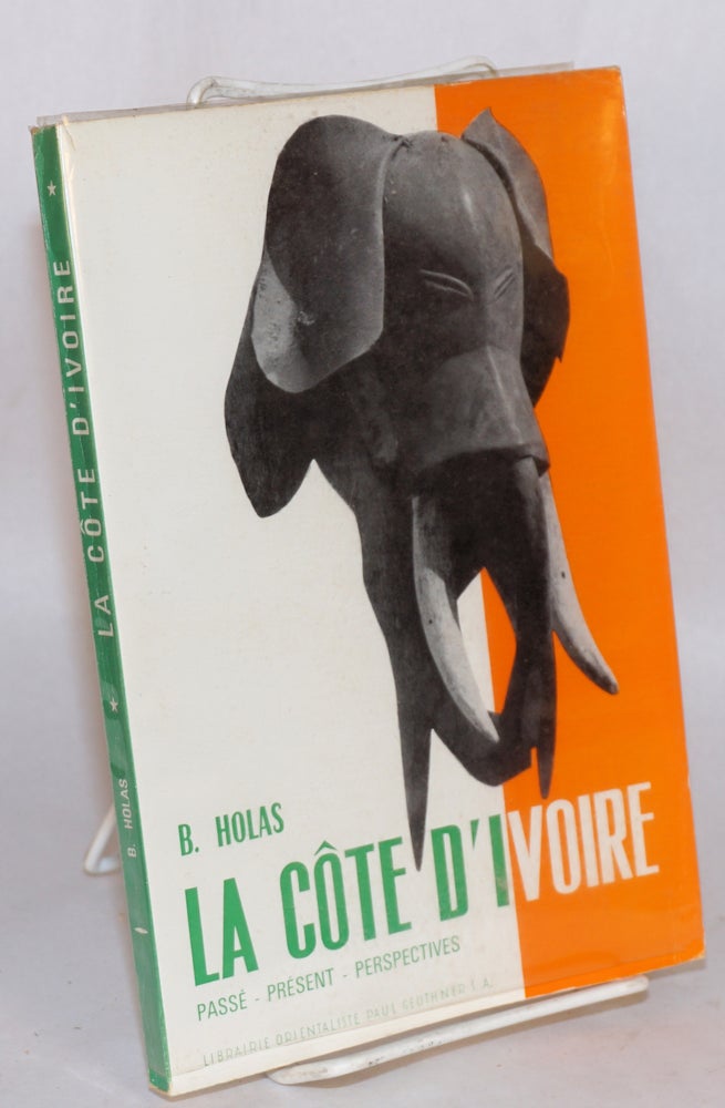 Cat.No: 111558 La Côte d'Ivoire; passé - présent - perspectives; deuxième édition, revue et augmentée. B. Holas.