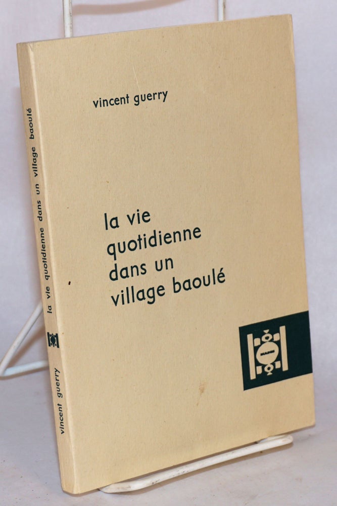 Cat.No: 111593 La vie quotidienne dans un village Baoulé; suivi d'une bibliographie sur la Société Baoulé par J. P. Chauveau. Vincent Guerry.