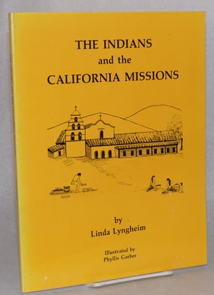 Cat.No: 111636 The indians and the California missions. Linda Lyngheim, Phyllis Garber