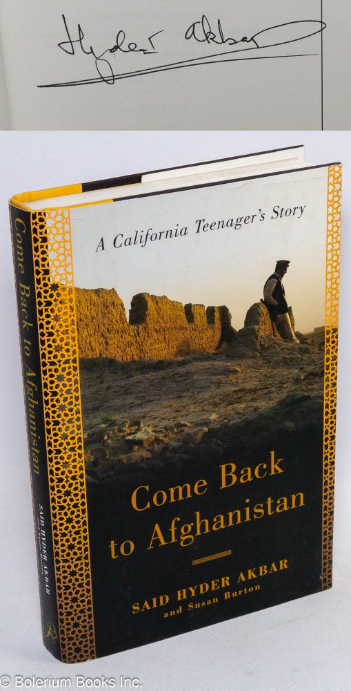 Cat.No: 111678 Come Back to Afghanistan: a California teenager's story [signed]. Said Hyder Akbar, Susan Burton.