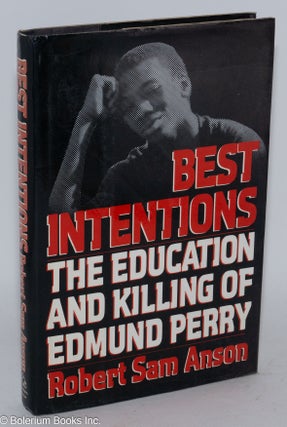 Cat.No: 11169 Best intentions; the education and killing of Edmund Perry. Robert Sam Anson