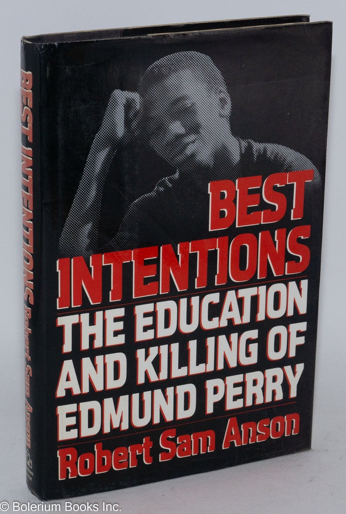 Cat.No: 11169 Best intentions; the education and killing of Edmund Perry. Robert Sam Anson.