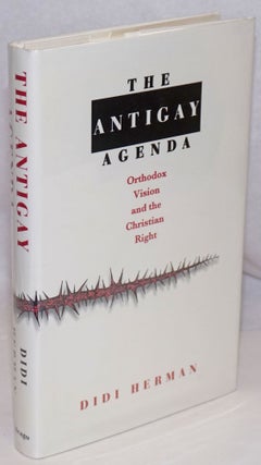 Cat.No: 111713 The Antigay Agenda: orthodox vision and the Christian right. Didi Herman
