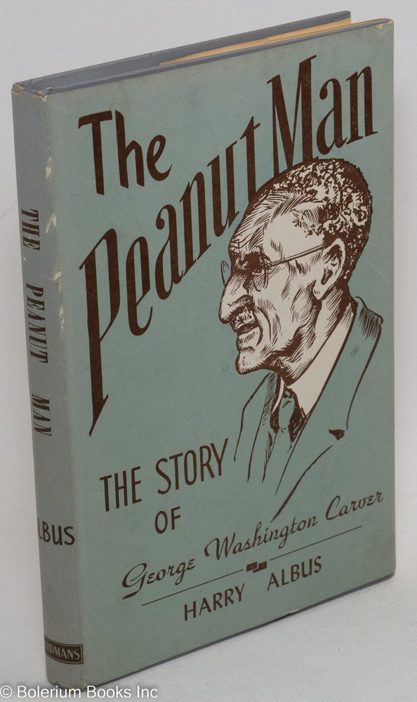 Cat.No: 11174 The peanut man; the life of George Washington Carver in story form. Harry J. Albus.