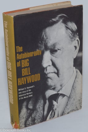 Cat.No: 111801 Bill Haywood's book; the autobiography of William D. Haywood. William D....