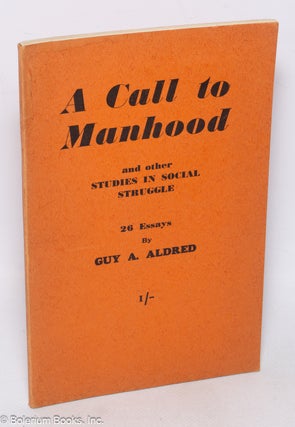 Cat.No: 111908 A call to manhood and other studies in social struggle 26 essays. Guy A....