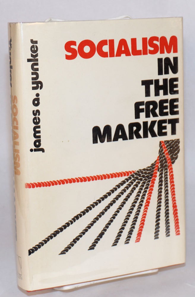Cat.No: 111911 Socialism in the free market. James A. Yunker.