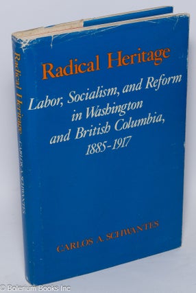 Cat.No: 11200 Radical heritage; labor, socialism, and reform in Washington and British...