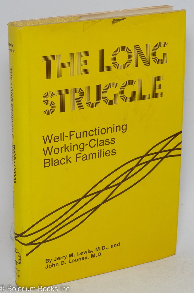 Cat.No: 112089 The long struggle; well-functioning working-class black families. Jerry M. Lewis, John G. Looney.