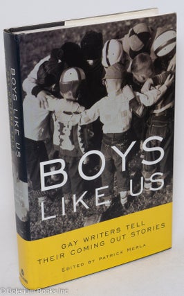 Cat.No: 112183 Boys Like Us: gay writers tell their coming out stories. Patrick Merla,...