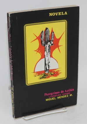 Cat.No: 112221 Peregrinos de Aztlán; literatura Chicana (novela). Miguel Méndez M
