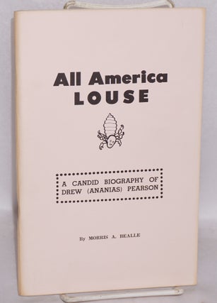Cat.No: 112224 All America louse; a candid biography of Drew A. Pearson. Morris A. Bealle