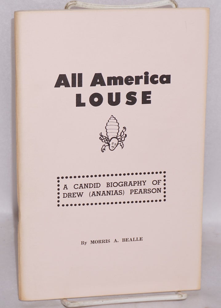 Cat.No: 112224 All America louse; a candid biography of Drew A. Pearson. Morris A. Bealle.