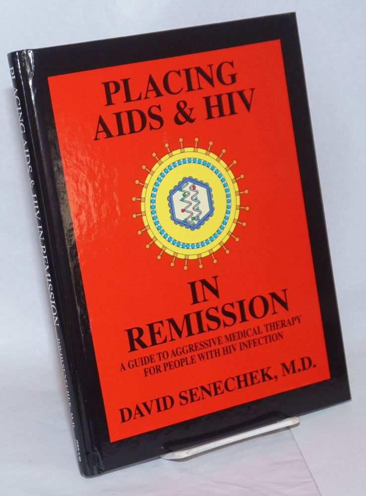 Cat.No: 112340 Placing AIDS & HIV in remission; a guide to aggressive medical therapy for people with HIV infection. David Senechek.