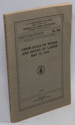 Cat.No: 112373 Union scale of wages and hours of labor, May 15, 1924. United States....