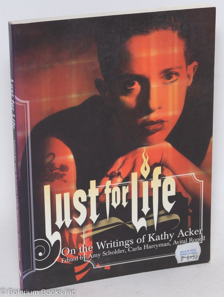 Cat.No: 112379 Lust for Life: on the writings of Kathy Acker. Kathy Acker, Carla Harryman Amy Scholder, Avital Ronell.