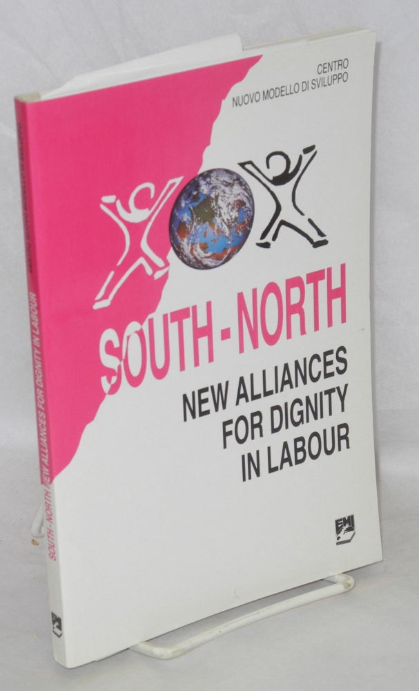 Cat.No: 112403 South/North: new alliances for dignity in labour : proceedings of the conference, Pisa, 1-2-3 October 1995. Translation by Maria O'Reilly and Katherine Nelthorpe. Centro Nuovo Modello di Sviluppo.
