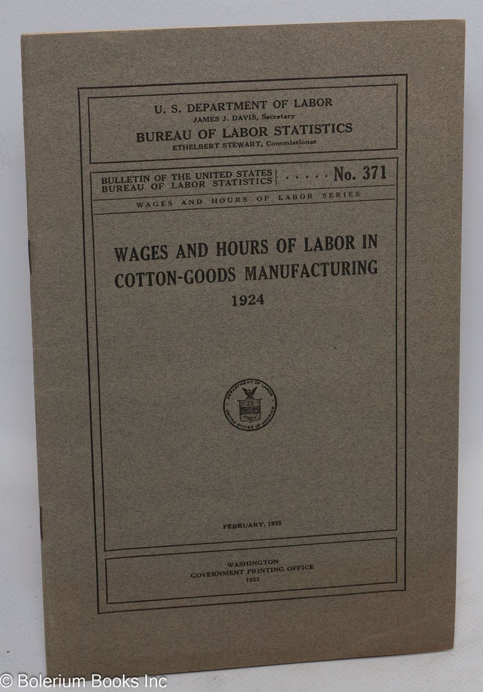 Cat.No: 112417 Wages and hours of labor in cotton-goods manufacturing, 1924. United States Department of Labor. Bureau of Labor Statistics.