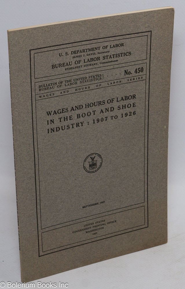 Cat.No: 112418 Wages and hours of labor in the boot and shoe industry: 1907 to 1926. United States Department of Labor. Bureau of Labor Statistics.