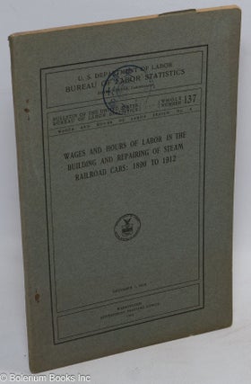 Cat.No: 112420 Wages and hours of labor in the building and repairing of steam railroad...