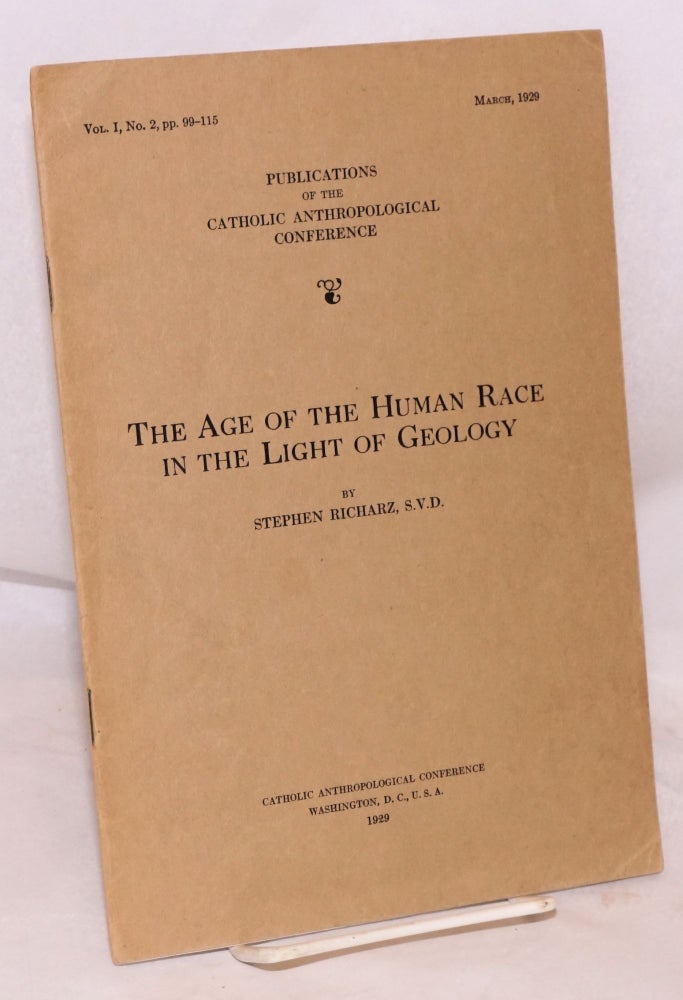 Cat.No: 112563 The age of the human race in the light of geology; vol. I, no. 2, pp. 99-115, March, 1929. Stephen Richarz, S. V. D.