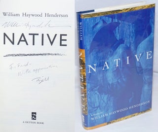 Cat.No: 112606 Native a novel [signed]. William Haywood Henderson