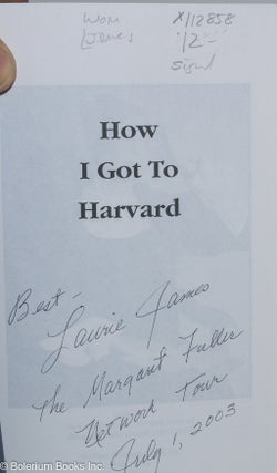 How I Got to Harvard: off and on stage with Margaret Fuller; volume 4 in a series on the life and work of Margaret Fuller Ossoli (1810 - 1850) [inscribed & signed]