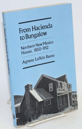 Cat.No: 112938 From hacienda to bungalow; northern New Mexico houses, 1850-1912. Agnesa...