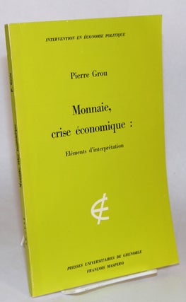 Cat.No: 113088 Monnaie, crise economique : elements d'interpretation. Pierre Grou