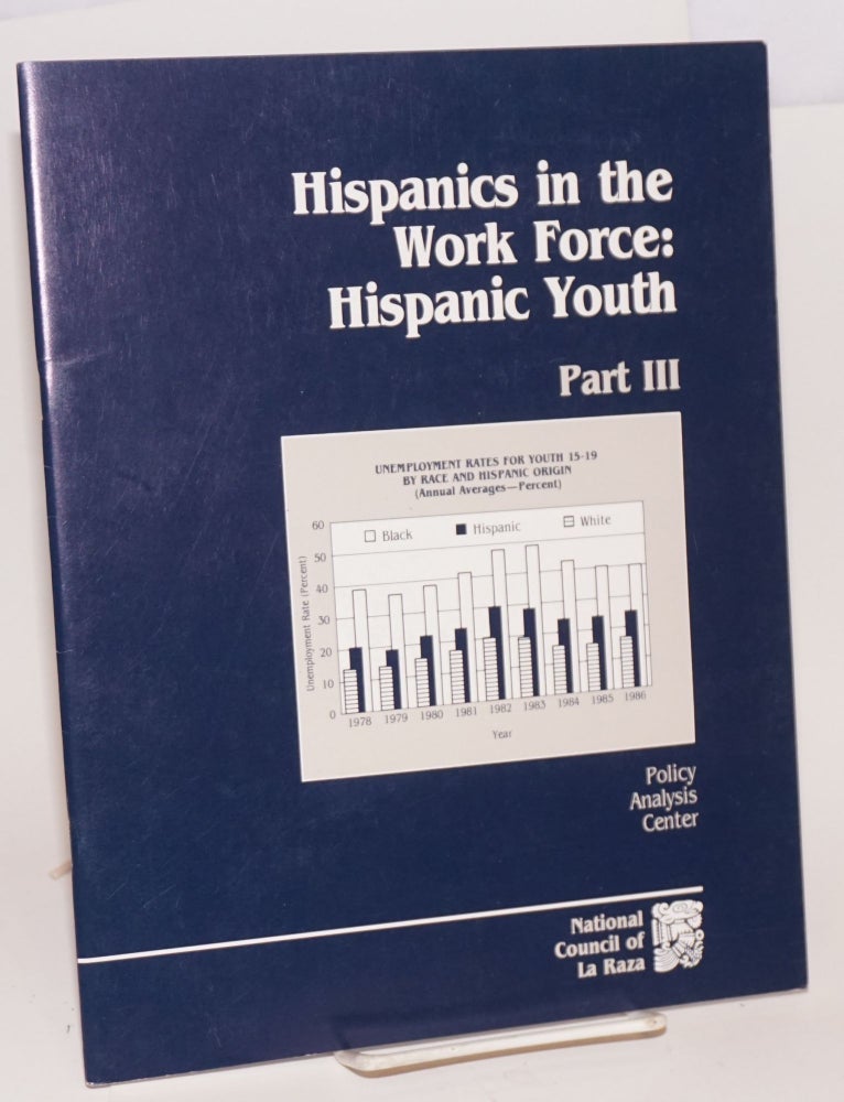 Cat.No: 113105 Hispanics in the Work Force: part 3: Hispanic youth. Marta Escutia, Margarito M. Prieto.