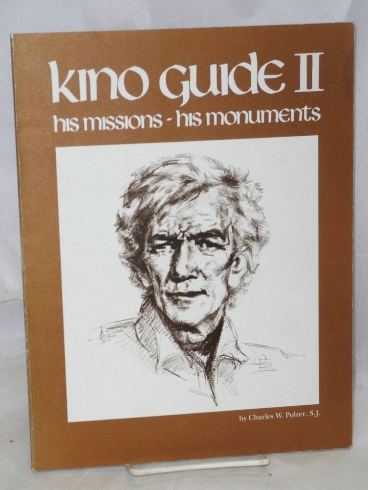 Cat.No: 113129 A Kino guide II; a life of Eusebio Francisco Kino, Arizona's first pioneer, and a guide to his missions and monuments, cartography by Donald Bufkin, historic photo selection by Thomas H. Naylor. Charles Polzer.